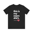 Load image into Gallery viewer, This is My Mom Shirt – Wear Motherhood with Pride!