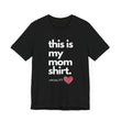 Load image into Gallery viewer, This is My Mom Shirt – Wear Motherhood with Pride!